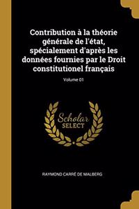 Contribution à la théorie générale de l'état, spécialement d'après les données fournies par le Droit constitutionel français; Volume 01