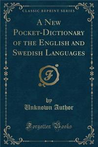 A New Pocket-Dictionary of the English and Swedish Languages (Classic Reprint)