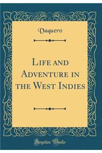 Life and Adventure in the West Indies (Classic Reprint)