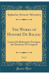 The Works of Honorï¿½ de Balzac, Vol. 9: Lucien de Rubemprï¿½; Ferragus, the Duchesse de Langeais (Classic Reprint)