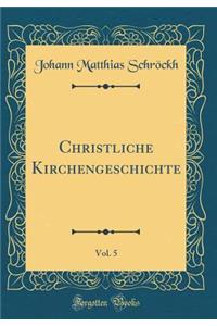 Christliche Kirchengeschichte, Vol. 5 (Classic Reprint)
