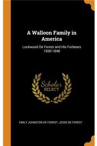 A Walloon Family in America: Lockwood de Forest and His Forbears 1500-1848