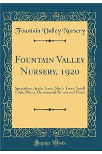 Fountain Valley Nursery, 1920: Specialties, Apple Trees, Shade Trees, Small Fruit, Plants, Ornamental Shrubs and Vines (Classic Reprint)