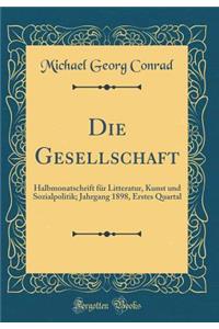 Die Gesellschaft: Halbmonatschrift FÃ¼r Litteratur, Kunst Und Sozialpolitik; Jahrgang 1898, Erstes Quartal (Classic Reprint)