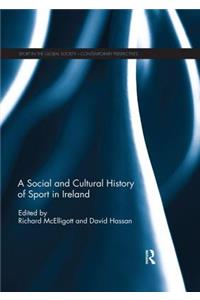 A Social and Cultural History of Sport in Ireland