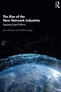 The Rise of the New Network Industries: Regulating Digital Platforms