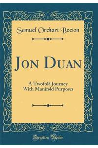 Jon Duan: A Twofold Journey With Manifold Purposes (Classic Reprint)
