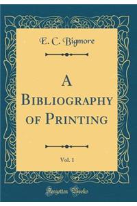 A Bibliography of Printing, Vol. 1 (Classic Reprint)