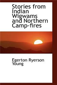 Stories from Indian Wigwams and Northern Camp-Fires