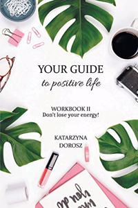 Your Guide to Positive Life - Don't lose your energy! (Workbook)
