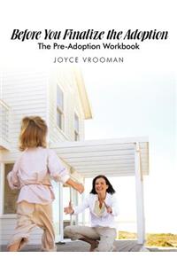 Before You Finalize The Adoption - The Pre-Adoption Workbook