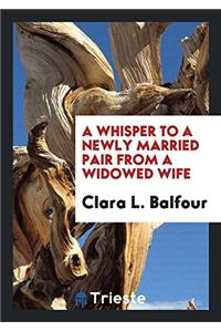 A WHISPER TO A NEWLY MARRIED PAIR FROM A