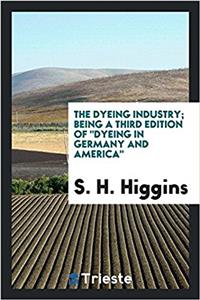 THE DYEING INDUSTRY; BEING A THIRD EDITI