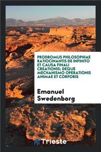 Prodromus Philosophiae Ratiocinantis de Infinito Et Causa Finali Creationis; de - Que Mechanismo Operationis Animae Et Corporis