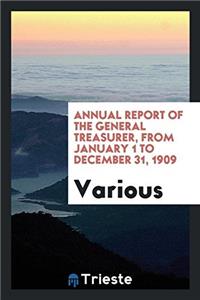 Annual Report of the General Treasurer, from January 1 to December 31, 1909
