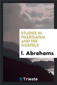 Studies in Pharisaism and the Gospels