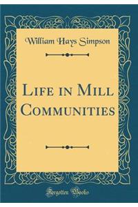 Life in Mill Communities (Classic Reprint)