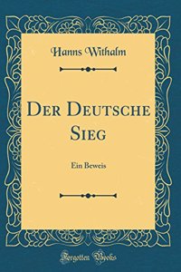 Der Deutsche Sieg: Ein Beweis (Classic Reprint)