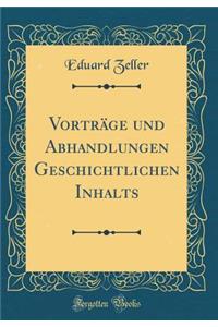 VortrÃ¤ge Und Abhandlungen Geschichtlichen Inhalts (Classic Reprint)