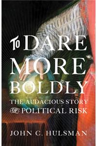 To Dare More Boldly Hardcover â€“ 1 August 2019