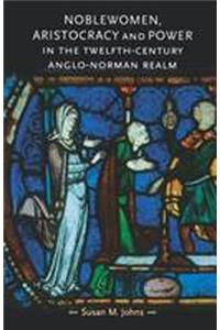 Noblewomen, Aristocracy and Power in the Twelfth-Century Anglo-Norman Realm