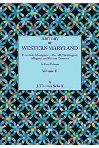 History of Western Maryland, Being a History of Frederick, Montgomery, Carroll, Washington, Allegany, and Garrett Counties. in Three Volumes, Volume I