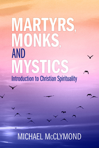 Martyrs, Monks, and Mystics