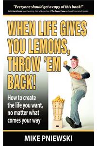 When Life Gives You Lemons, Throw 'em Back!