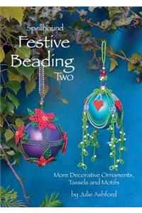 Spellbound Festive Beading Two: More Decorative Ornaments, Tassels and Motifs