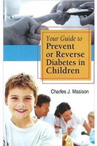 Your Guide to Prevent or Reverse Diabetes in Children