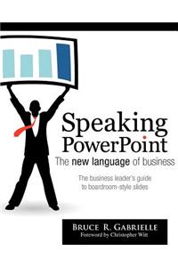 Speaking PowerPoint: The New Language of Business