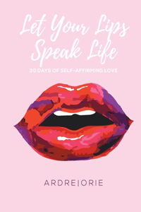 Let Your Lips Speak Life