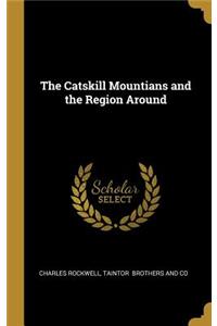 The Catskill Mountians and the Region Around