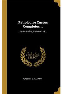 Patrologiae Cursus Completus ...