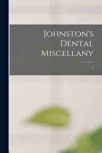 Johnston's Dental Miscellany; 7
