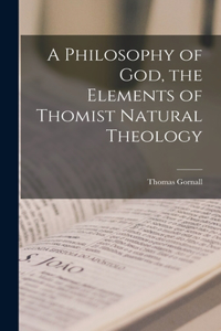 Philosophy of God, the Elements of Thomist Natural Theology