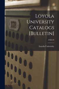 Loyola University Catalogs [Bulletin]; 1938-39