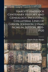 Hargitt-Haddock Centenary History and Genealogy, Including Collateral Lines of Gibson, Johnson, Lynas, Nowlin, Sutton, 1820-1920