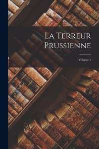Terreur Prussienne; Volume 1