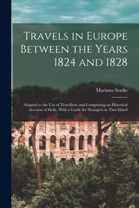 Travels in Europe Between the Years 1824 and 1828