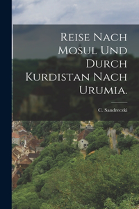 Reise nach Mosul und durch Kurdistan nach Urumia.