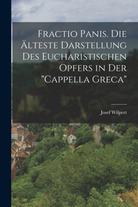 Fractio Panis. Die älteste Darstellung des Eucharistischen Opfers in der 