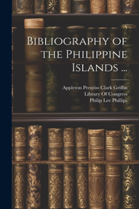 Bibliography of the Philippine Islands ...