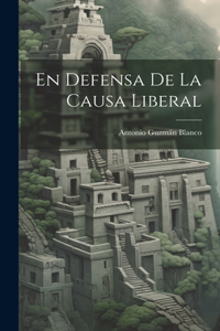 Defensa De La Causa Liberal