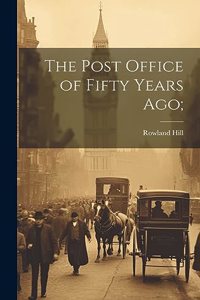 The Post Office of Fifty Years ago;