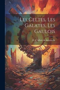 Les Celtes, les Galates, les Gaulois