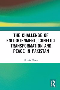 The Challenge of Enlightenment, Conflict Transformation and Peace in Pakistan