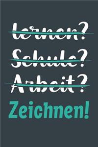 lernen? Schule? Arbeit? Zeichnen!