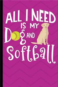 All I Need Is My Dog And Softball