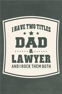 I Have Two Titles Dad & Lawyer And I Rock Them Both